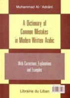 A Dictionary of Common Mistakes in Modern Written Arabic: With Corrections, Explanations and Examples 9953865426 Book Cover