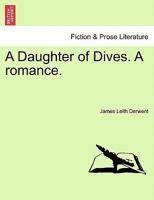 A Daughter of Dives. A romance. 124148578X Book Cover