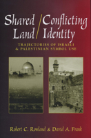 Shared Land/Conflicting Identity: Trajectories of Israeli and Palestinian Symbol Use (Rhetoric and Public Affairs) 0870136356 Book Cover