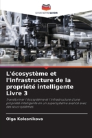 L'écosystème et l'infrastructure de la propriété intelligente Livre 3 (French Edition) 620756183X Book Cover
