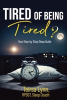 Tired of Being Tired?: Your Step-By-Step Sleep Guide B0F2MXLF87 Book Cover