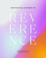 Reverence: Creating Ritual in Modern Life 1734791845 Book Cover