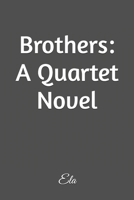 Brothers: A Quartet Novel 1544977832 Book Cover
