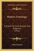 Modern Urinology: A System of Urine Analysis and Diagnosis 1017613176 Book Cover