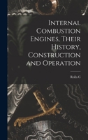 Internal Combustion Engines, Their Theory, Construction and Operation 1016036957 Book Cover