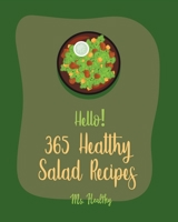 Hello! 365 Healthy Salad Recipes: Best Healthy Salad Cookbook Ever For Beginners [Root Vegetable Cookbook, Roasted Vegetable Cookbook, Summer Salad Book, Crab Salad Recipe, Coleslaw Cookbook] [Book 1] B085DQJVX2 Book Cover