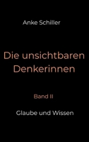 Die unsichtbaren Denkerinnen: Band II: Glaube und Wissen (German Edition) 3384894707 Book Cover