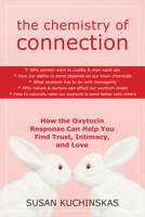 The Chemistry of Connection: How the Oxytocin Response Can Help You Find Trust, Intimacy, and Love 1572246235 Book Cover