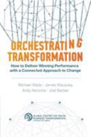 Orchestrating Transformation: How to Deliver Winning Performance with a Connected Approach to Change 1945010037 Book Cover