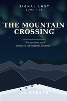 The Mountain Crossing: The hardest path leads to the highest ground. Book Five. (Signal Lost) B0H8MSGHWF Book Cover