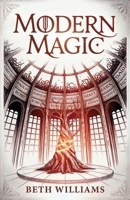 Modern Magic: A contemporary fantasy novel (Book One of the Modern Magic series) 1917329865 Book Cover