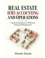Real Estate IFRS Accounting and Operations: Practical Guidance on IFRS and Financial Management B0DSJKYQLH Book Cover
