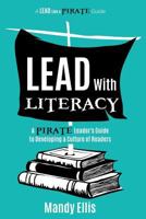Lead with Literacy: A Pirate Leader's Guide to Developing a Culture of Readers 1946444812 Book Cover
