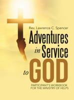 Adventures in Service to God: Participant's Workbook for the Ministry of Helps 1512762776 Book Cover