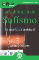 GuíaBurros La sabiduría del Sufísmo: Su enseñanza espiritual (Spanish Edition) 8418429011 Book Cover