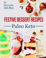 Festive Cookbook: Festive Dessert Recipes: Paleo Keto, 50 Dessert Recipes for the Paleo Diet, Gluten Free, Healthy Eating, Quick and Easy Paleo Recipes 1979793131 Book Cover