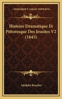 Histoire Dramatique Et Pittoresque Des Jesuites V2 (1845) 1160450102 Book Cover