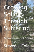 Growing Solid Through Suffering: An Exposition of First Peter B09FC86LKF Book Cover
