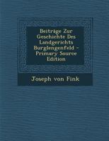 Beiträge Zur Geschichte Des Landgerichts Burglengenfeld - Primary Source Edition 0274713403 Book Cover