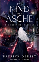 Das Kind Der Asche: Die Erbin Des Fluches (German Edition) 3695746920 Book Cover
