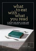 What to Eat with What You Read: A Guide for Book Clubs and Other Literary Gatherings 0998449989 Book Cover