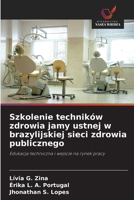Szkolenie techników zdrowia jamy ustnej w brazylijskiej sieci zdrowia publicznego: Edukacja techniczna i wejscie na rynek pracy (Polish Edition) 6208793556 Book Cover