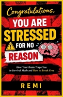 Congratulations, You Are Stressed For No Reason: How Your Brain Traps You in Survival Mode and How to Break Free B0GWWKTBG6 Book Cover