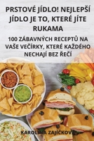 Prstové Jídlo! Nejlepsí Jídlo Je To, Které Jíte Rukama 1805424629 Book Cover