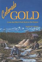 Colorado Gold: From the Pike's Peak Rush to the Present 087842282X Book Cover
