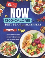 Dr. Now 1200-Calorie Diet Plan for Beginners.: 365 days of Budget-Friendly Low-carb recipes with a 60-days plan, for lasting weight loss, and optimal health. B0F7TRV8H4 Book Cover