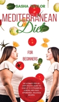 Mediterranean Diet for Beginners: The Ultimate Step-by-Step Healthy Guide to Lose Up to 12 Pounds in 4 Weeks, with Easy, Affordable, Delicious Recipes 1801446202 Book Cover