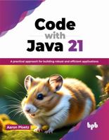 Code with Java 21: A practical approach for building robust and efficient applications (English Edition) 9355519990 Book Cover