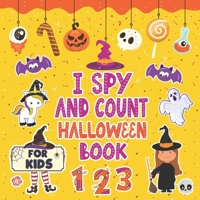 I Spy And Count Halloween Book for Kids Ages 2-5: A Fun Activity Learn the Alphabet from A to Z Guessing and Counting Game For Preschooler & Toddler Best Halloween Gift For Kids B08KQBYM2B Book Cover