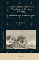 Johann Michael Wansleben's Travels in the Levant, 1671-1674: An Annotated Edition of His Italian Report 9004362142 Book Cover