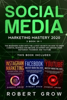 Social Media Marketing Mastery: 3 BOOK IN 1 - The beginners guide with the latest secrets on how to grow a digital business and become an expert influencer using Instagram, Facebook and Youtube 1801127484 Book Cover
