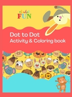 Dot to Dot Activity & Coloring Book: Fun Activity & Coloring Book For Kids ages 2-4, 4-8, toddlers, Trace the Dot in order to complete the image, ... Boys & Girls Connect The Dots Activity Books 6671601313 Book Cover