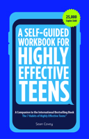A Self-Guided Workbook for Highly Effective Teens: A Companion to the Best Selling 7 Habits of Highly Effective Teens 1642507539 Book Cover