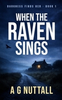 When The Raven Sings: From the Beginning She Knew Only Hatred and Pain, an Experience She Was Desperate to Share 180227975X Book Cover