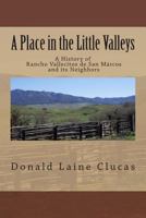 A Place in the Little Valleys: A History of San Marcos, California 1493556452 Book Cover