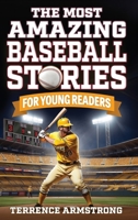 The Most Amazing Baseball Stories For Young Readers: 15 Amazing & Inspiring True Tales From Baseball's Greatest Batters (Sports Books For Kids 8-12) B0F2KJ7NVK Book Cover