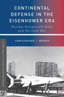 Continental Defense in the Eisenhower Era: Nuclear Antiaircraft Arms and the Cold War 1137022388 Book Cover
