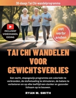 TAI CHI WANDELEN VOOR GEWICHTSVERLIES: Een zacht, stapsgewijs programma om calorieën te verbranden, de stofwisseling te stimuleren, de balans te ... lichaam op te bouwen. (Dutch Edition) B0H1SLVB46 Book Cover