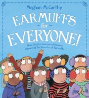 Earmuffs for Everyone!: How Chester Greenwood Became Known as the Inventor of Earmuffs 1534495762 Book Cover
