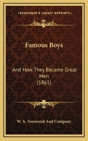 Famous Boys: And How They Became Great Men 1166046850 Book Cover