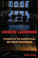Chinese Laundries: Tickets to Survival on Gold Mountain 1466302054 Book Cover