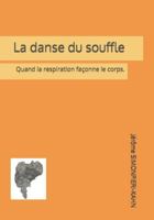 La danse du souffle: Quand la respiration façonne le corps. B0G4RVHS74 Book Cover