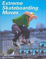 Extreme Skateboarding Moves 0736807837 Book Cover