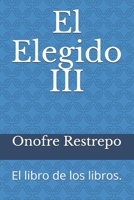 El Elegido III: El libro de los libros. (Spanish Edition) B08KZ3Y9SW Book Cover