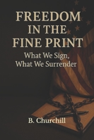 Freedom in the Fine Print: What We Sign, What We Surrender B0G4M2KBJ7 Book Cover