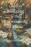 Gideon Wolfgang & the Reawakening of Music B0CNH1NG21 Book Cover